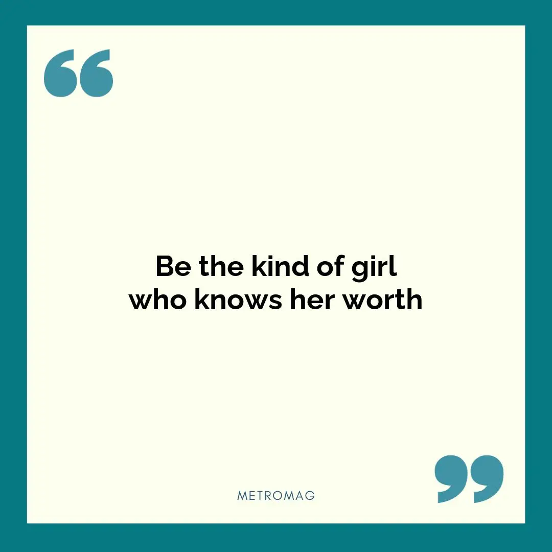 Be the kind of girl who knows her worth