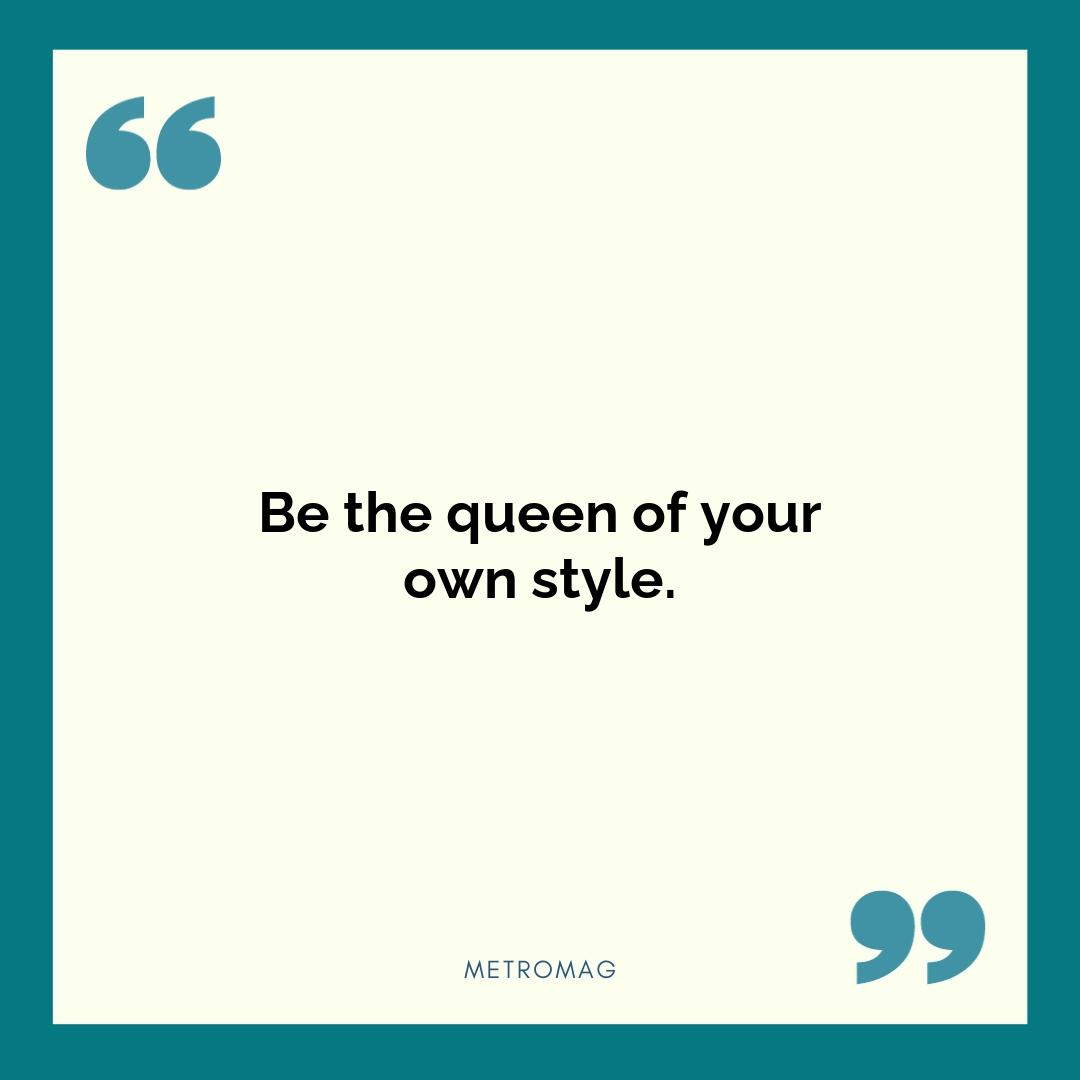 Be the queen of your own style.