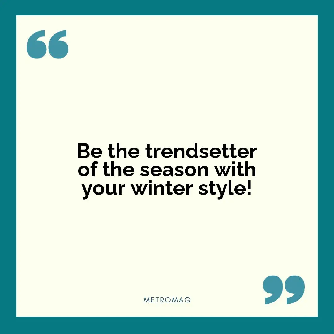 Be the trendsetter of the season with your winter style!