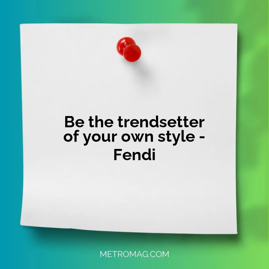 Be the trendsetter of your own style - Fendi
