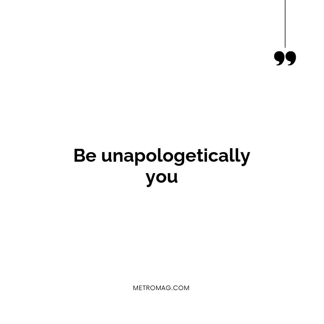 Be unapologetically you