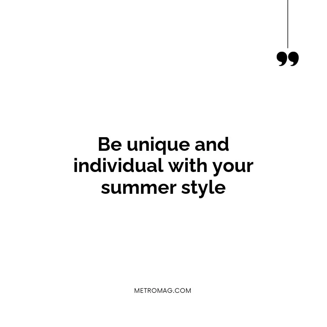 Be unique and individual with your summer style