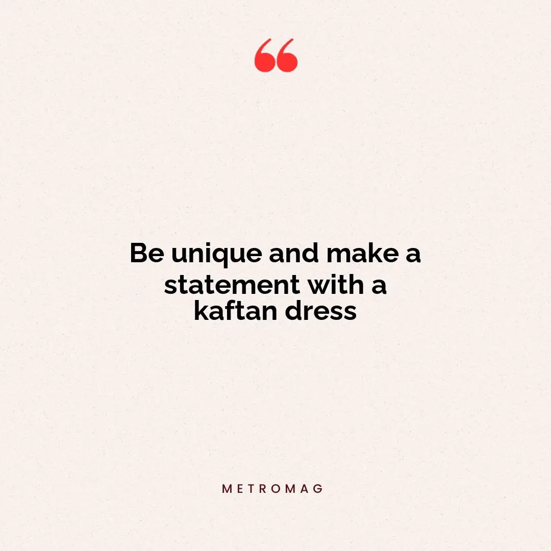 Be unique and make a statement with a kaftan dress