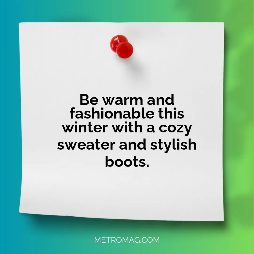 Be warm and fashionable this winter with a cozy sweater and stylish boots.