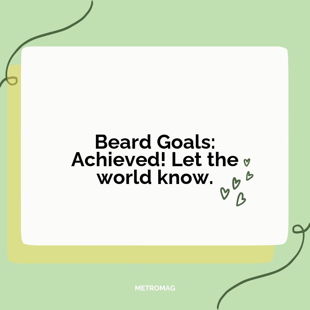 Beard Goals: Achieved! Let the world know.