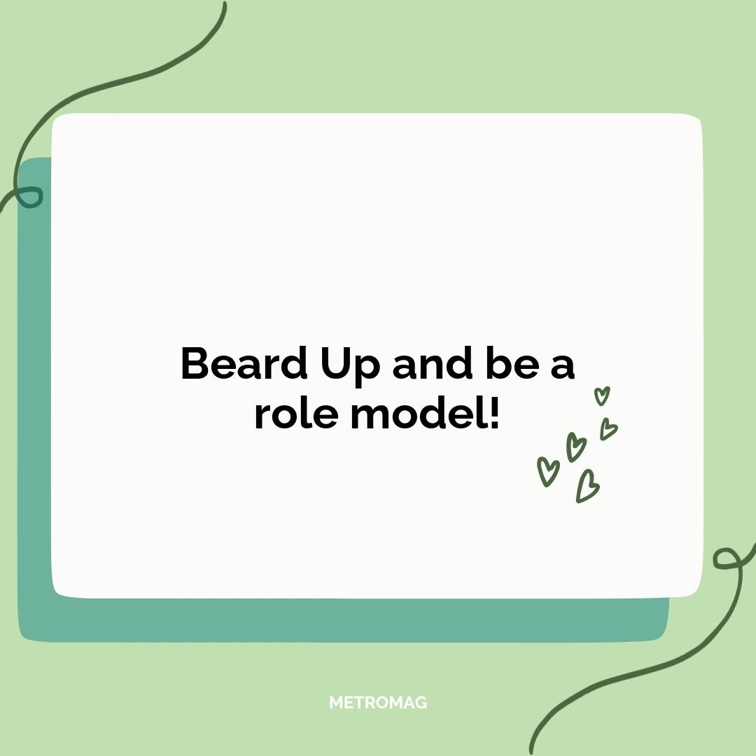 Beard Up and be a role model!
