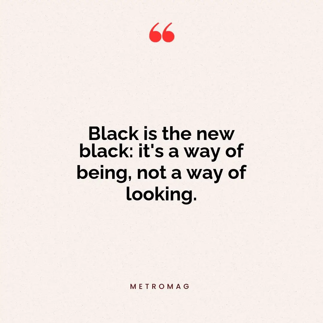Black is the new black: it's a way of being, not a way of looking.