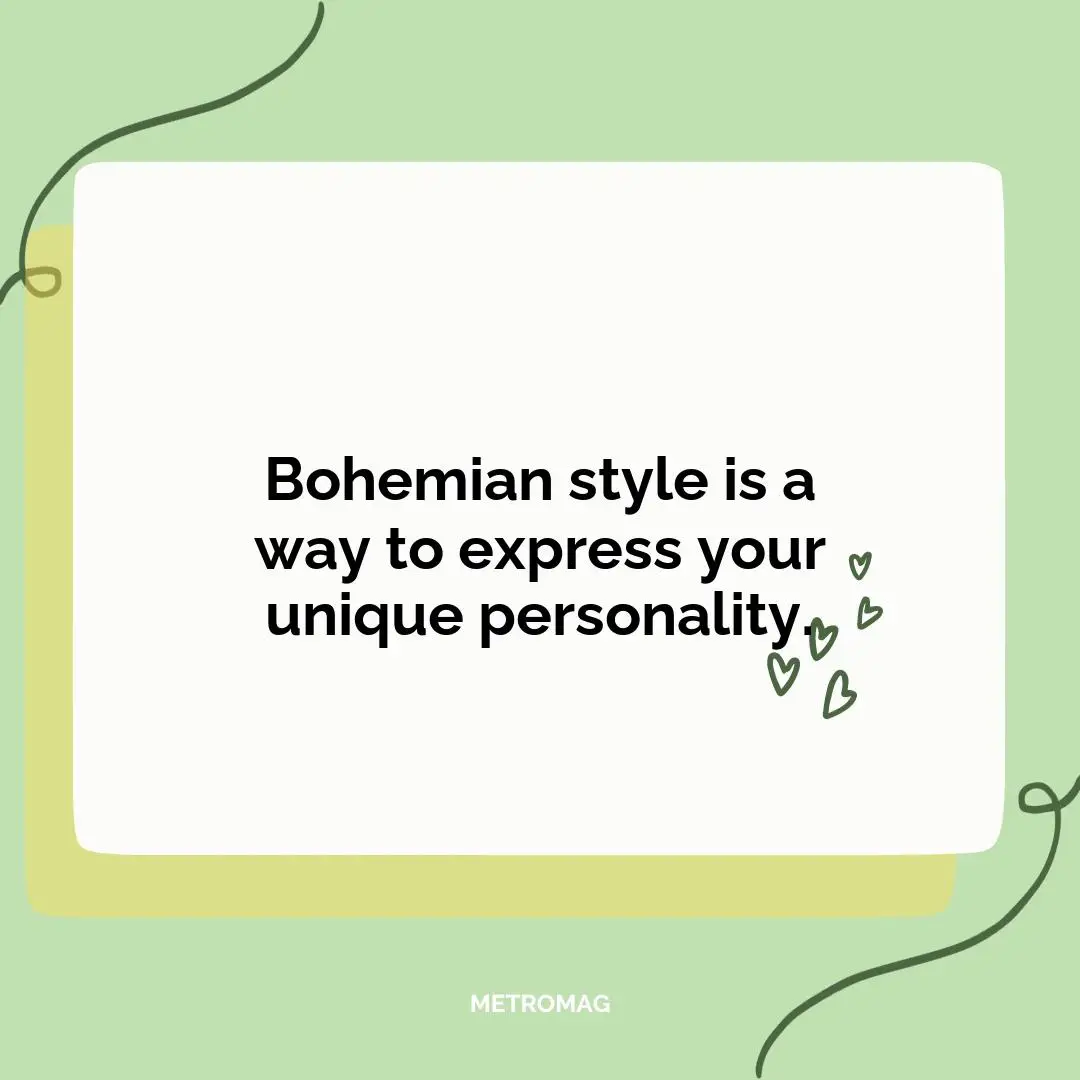 Bohemian style is a way to express your unique personality.