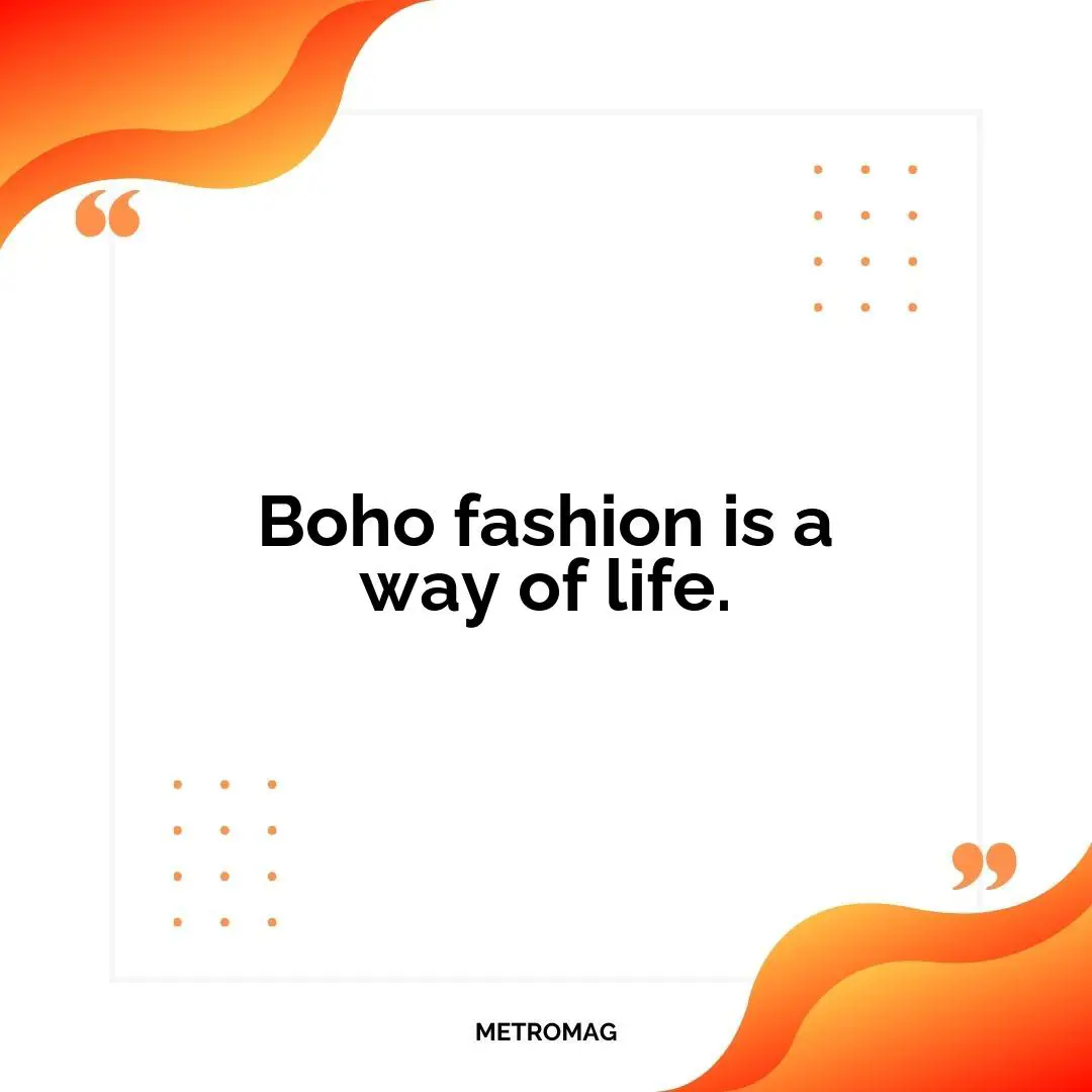 Boho fashion is a way of life.
