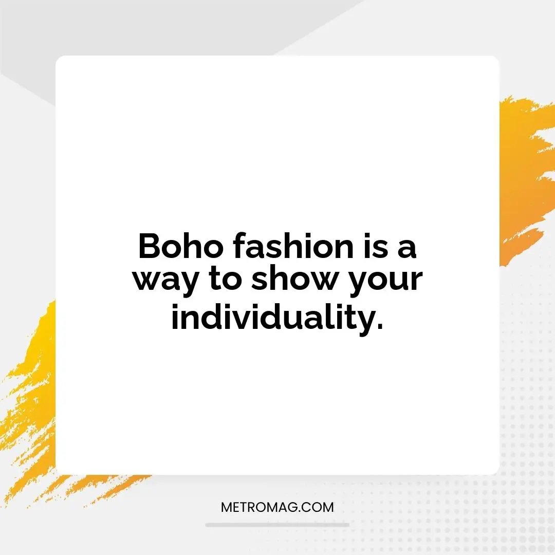 Boho fashion is a way to show your individuality.