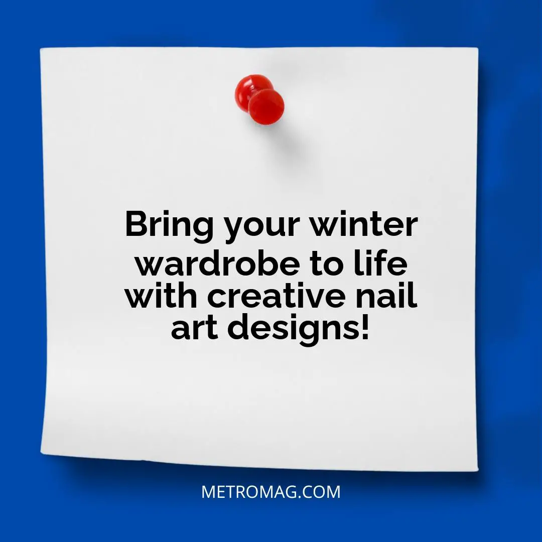 Bring your winter wardrobe to life with creative nail art designs!