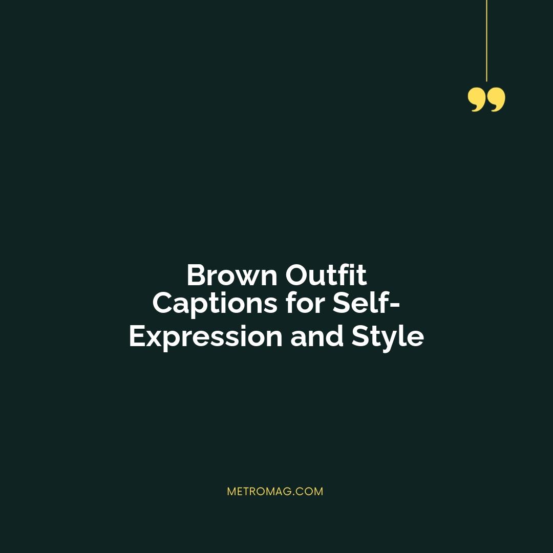 Brown Outfit Captions for Self-Expression and Style