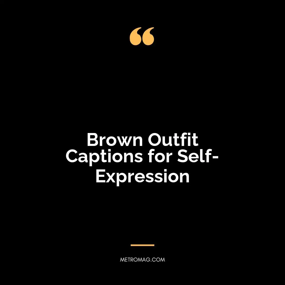 Brown Outfit Captions for Self-Expression