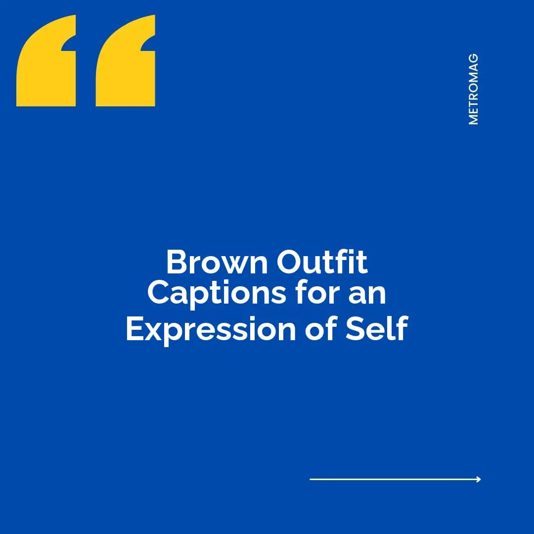 Brown Outfit Captions for an Expression of Self