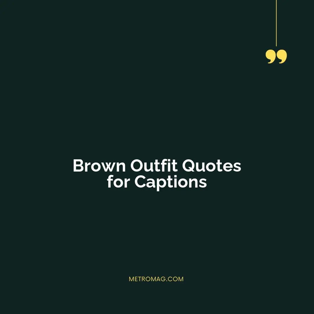 Brown Outfit Quotes for Captions