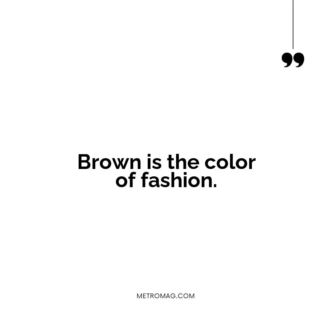 Brown is the color of fashion.