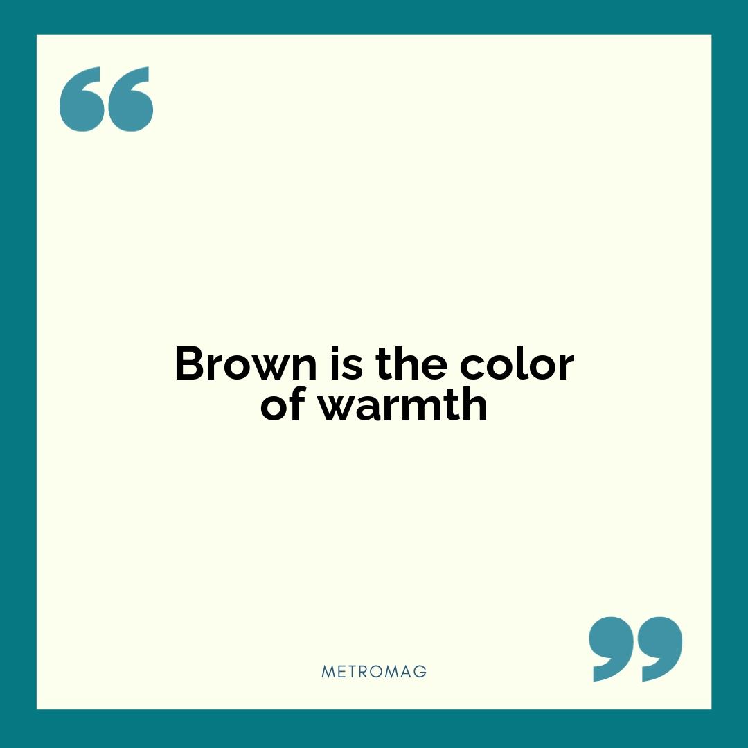 Brown is the color of warmth