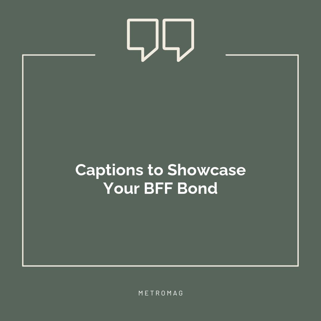 Captions to Showcase Your BFF Bond