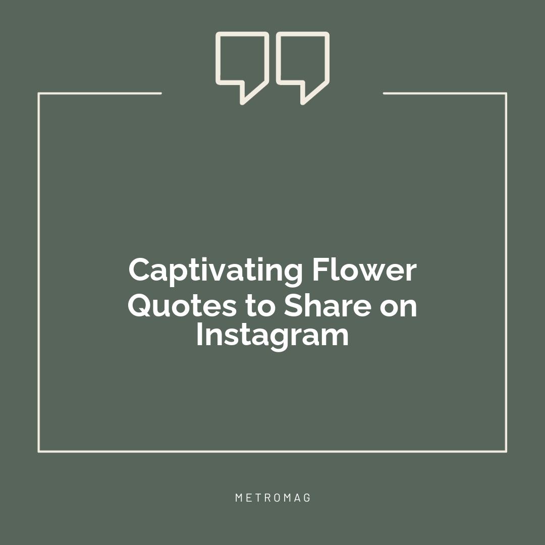 Captivating Flower Quotes to Share on Instagram