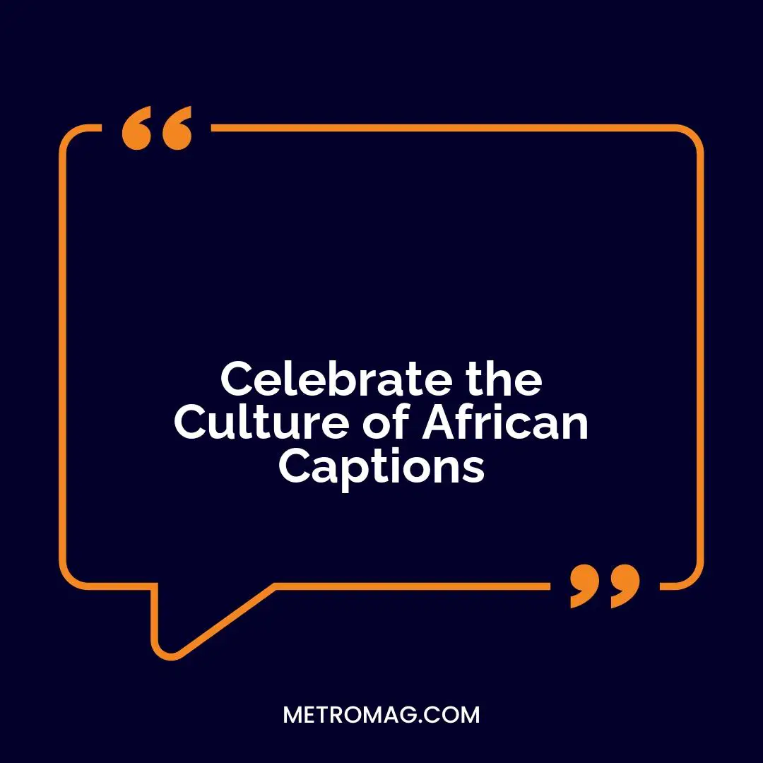 Celebrate the Culture of African Captions