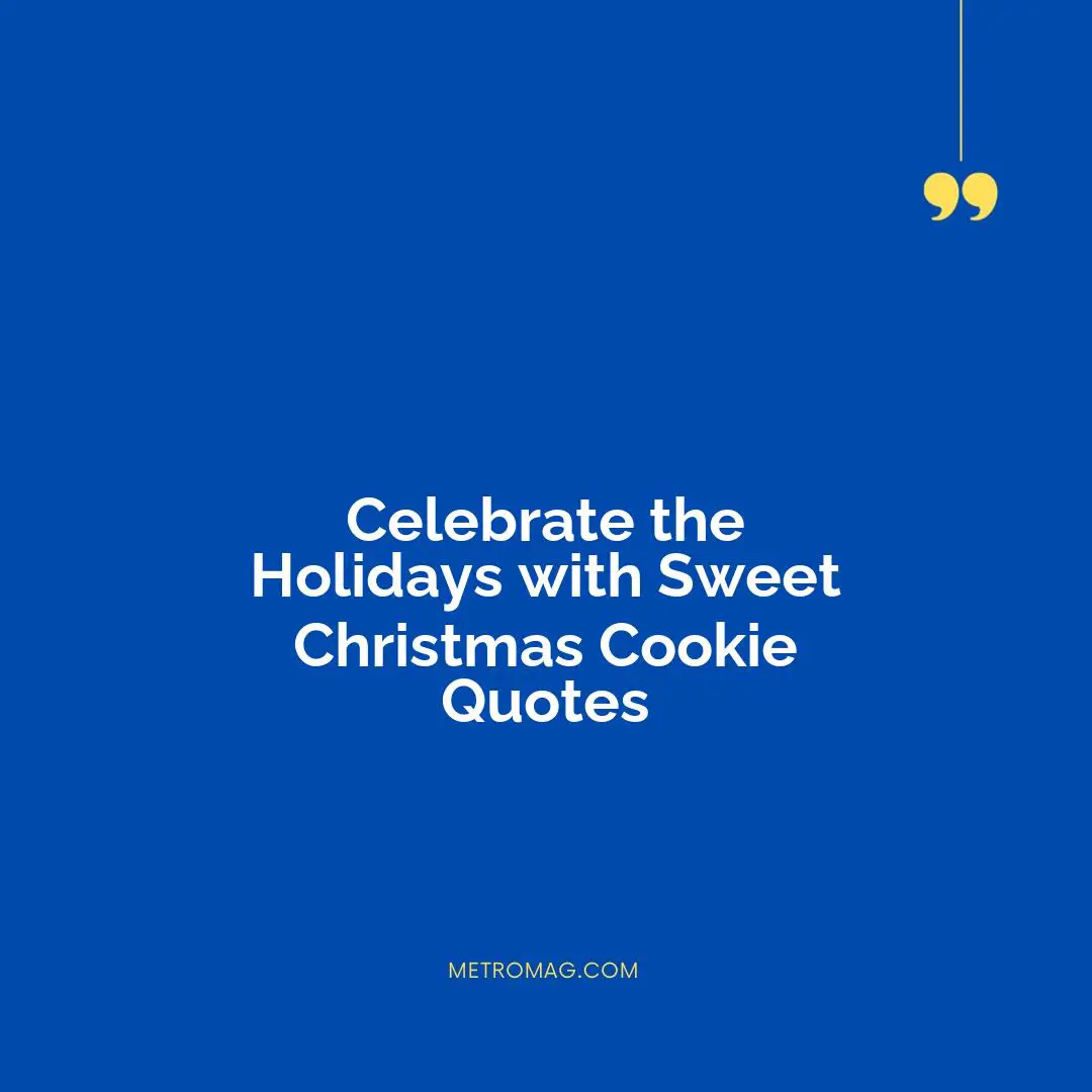 Celebrate the Holidays with Sweet Christmas Cookie Quotes
