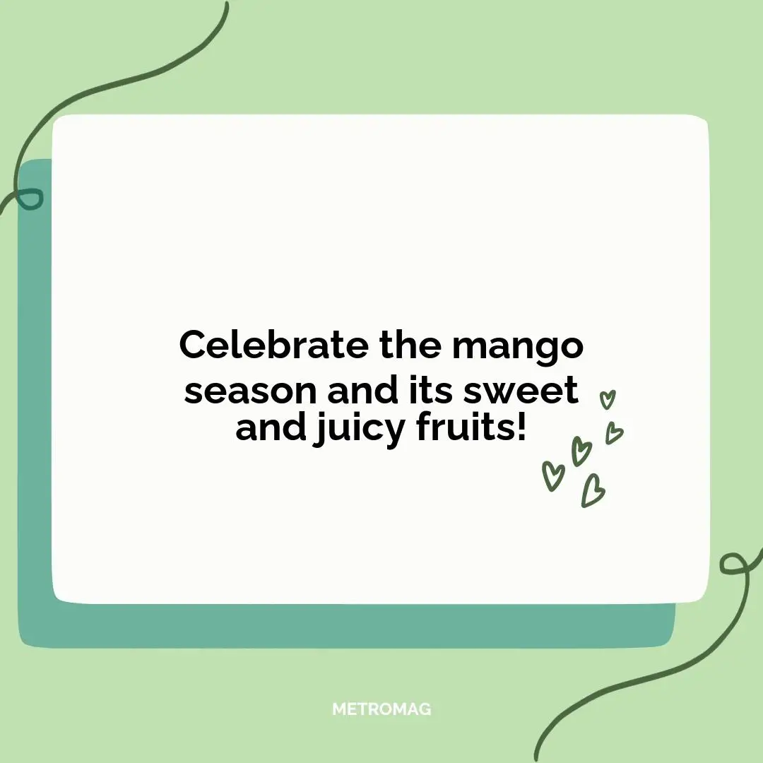 Celebrate the mango season and its sweet and juicy fruits!