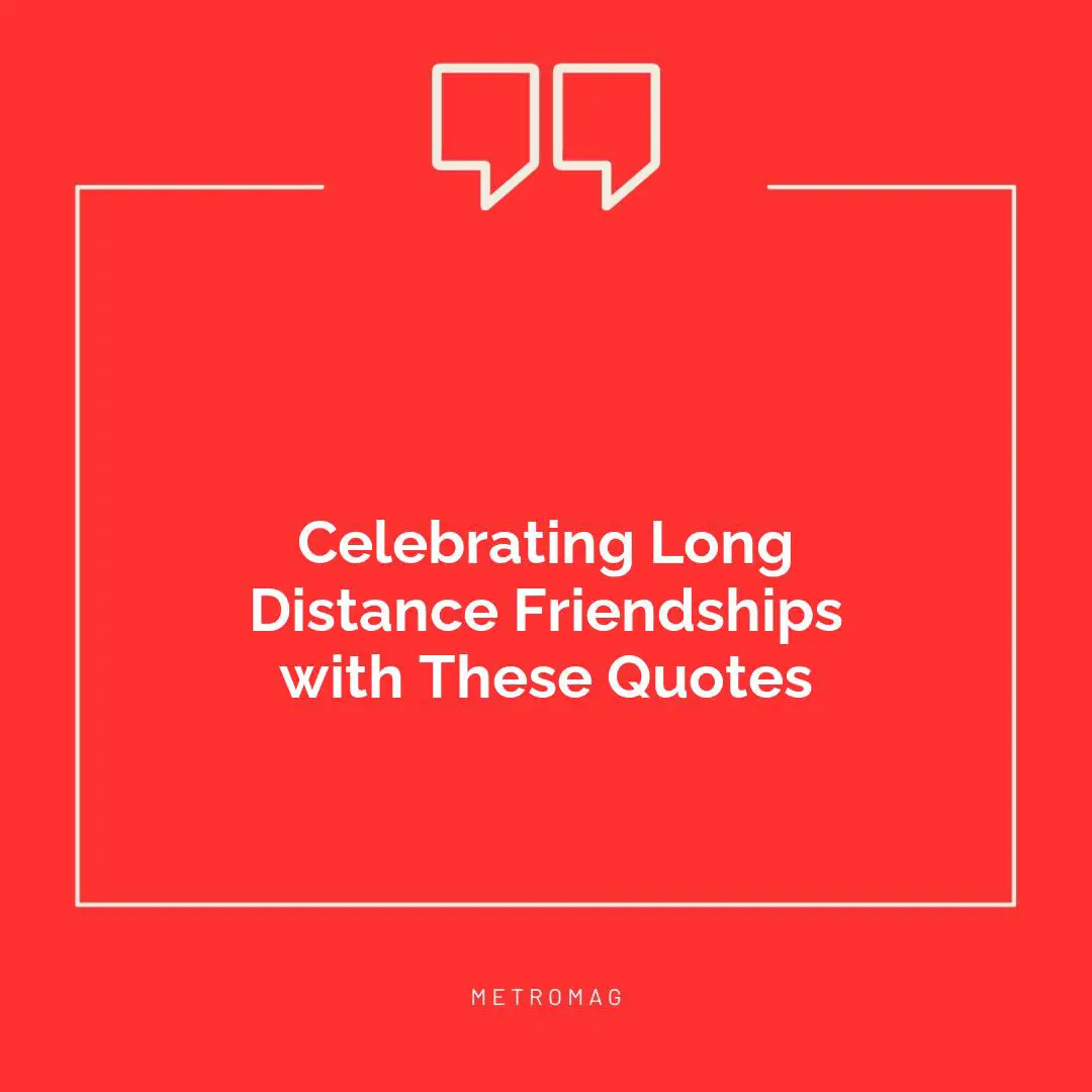 Celebrating Long Distance Friendships with These Quotes