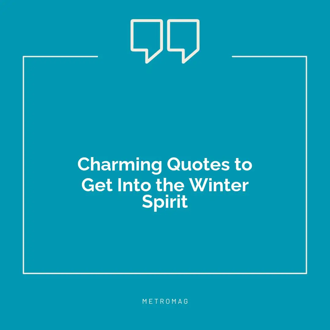 Charming Quotes to Get Into the Winter Spirit