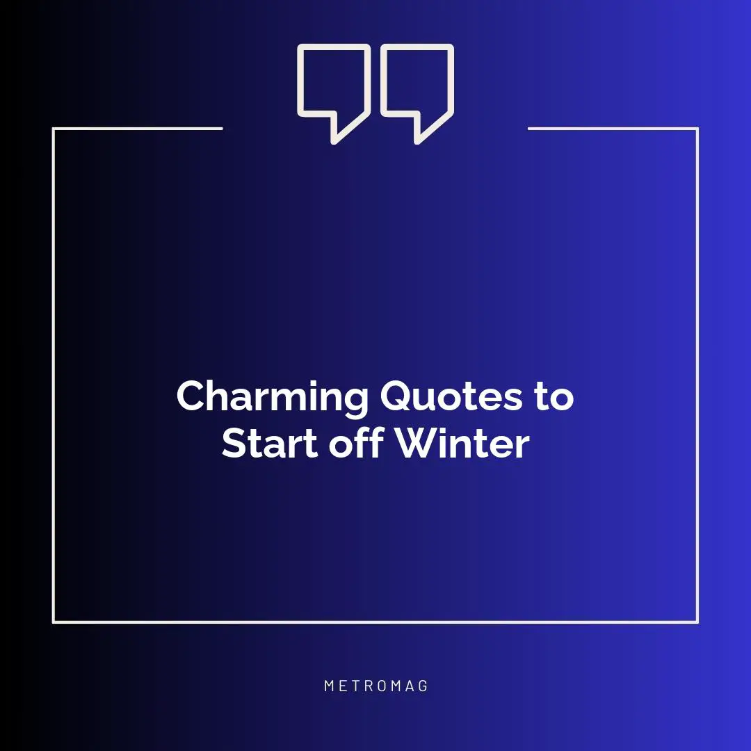 Charming Quotes to Start off Winter