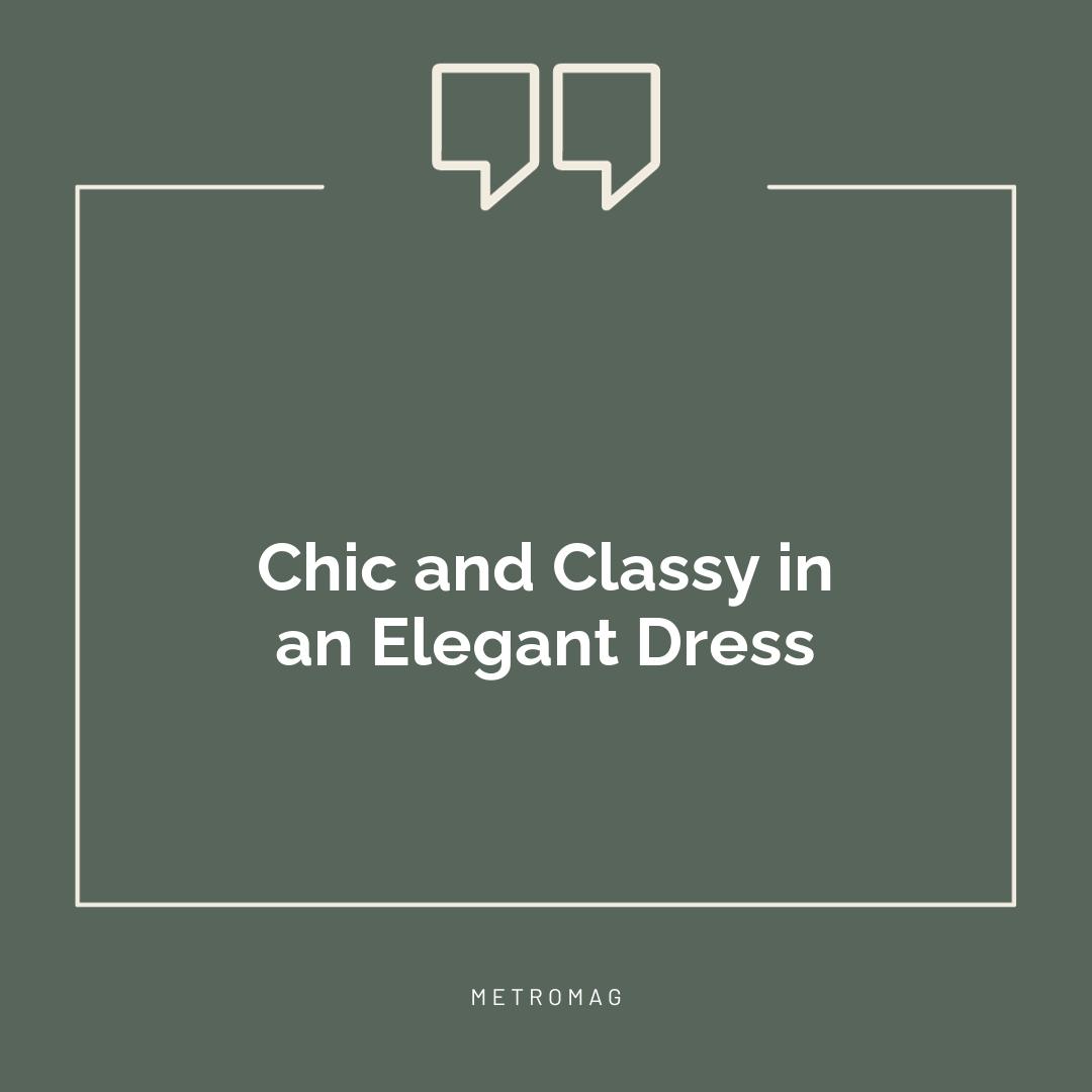 Chic and Classy in an Elegant Dress