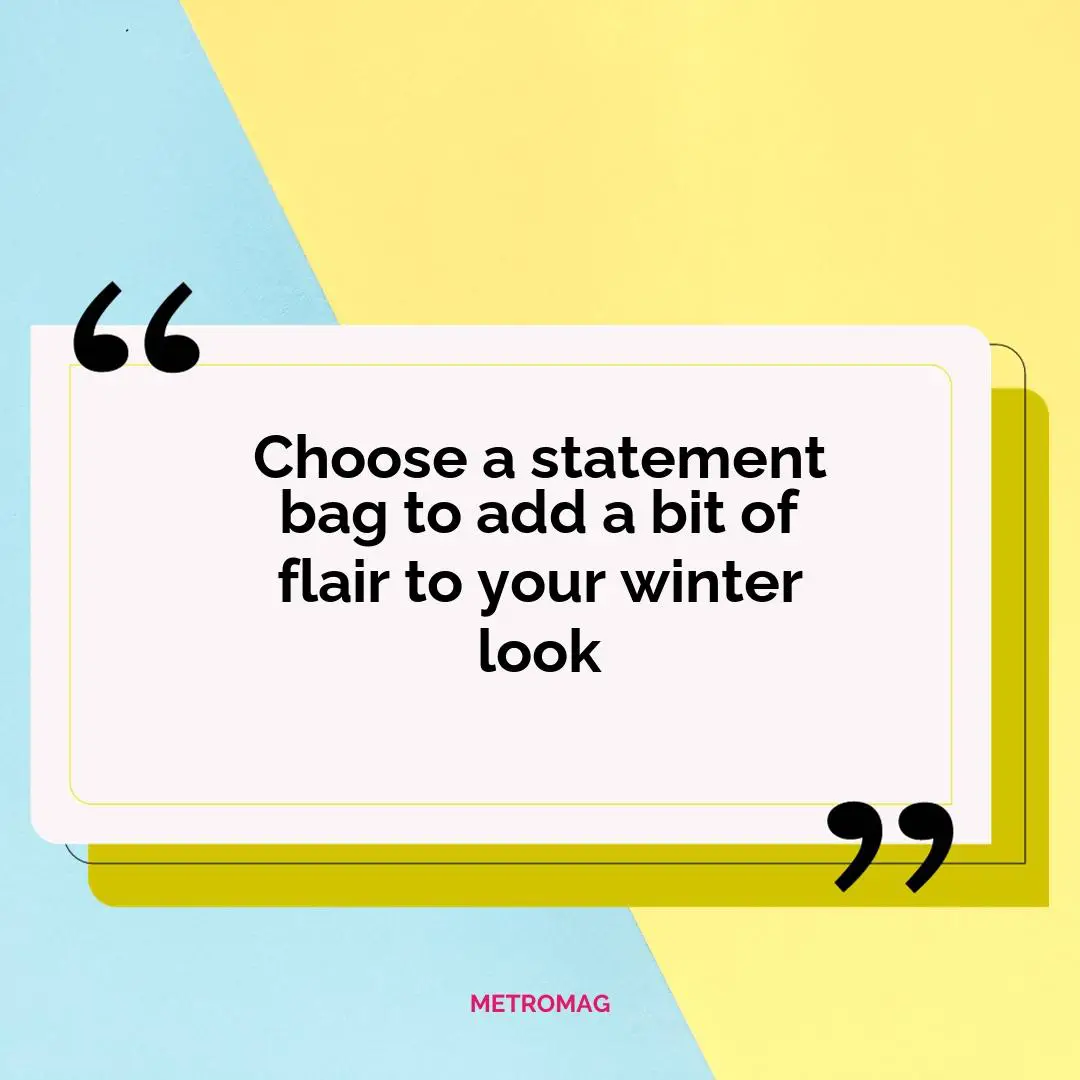 Choose a statement bag to add a bit of flair to your winter look