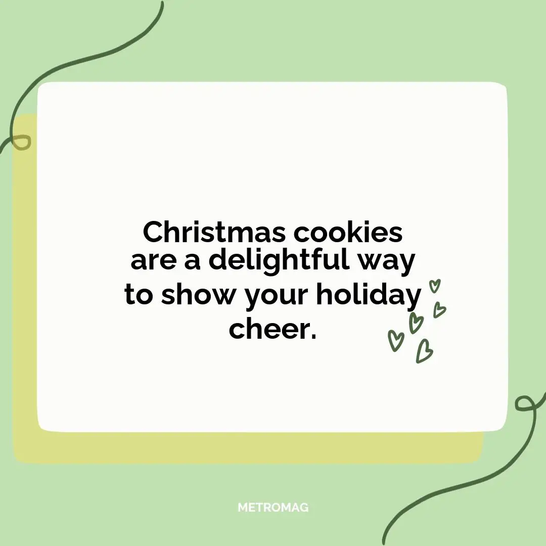 Christmas cookies are a delightful way to show your holiday cheer.