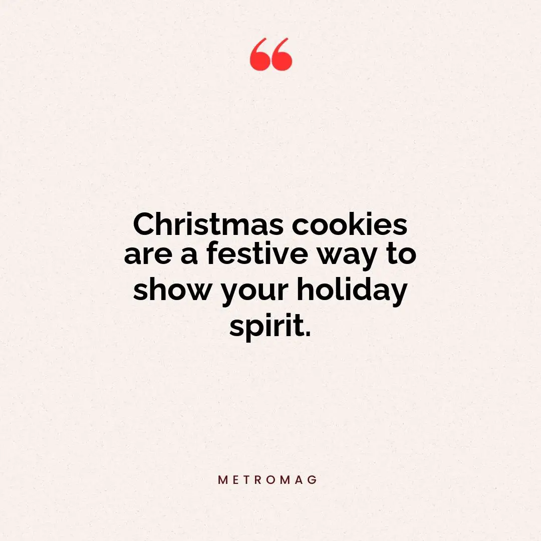 Christmas cookies are a festive way to show your holiday spirit.