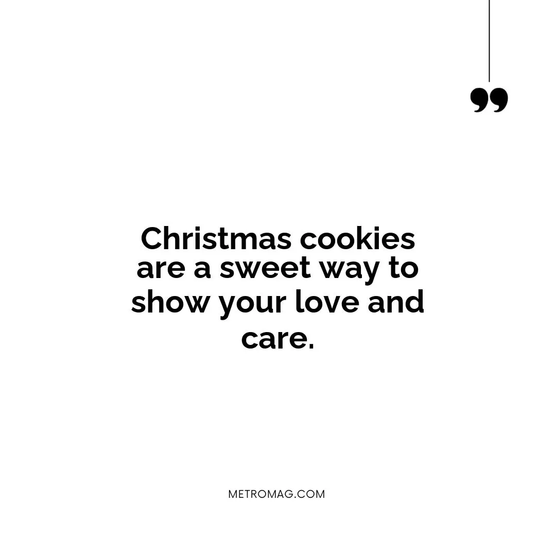 Christmas cookies are a sweet way to show your love and care.