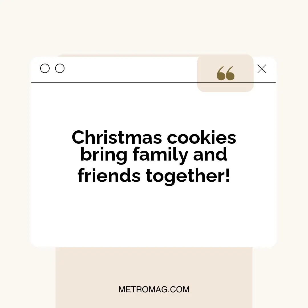 Christmas cookies bring family and friends together!