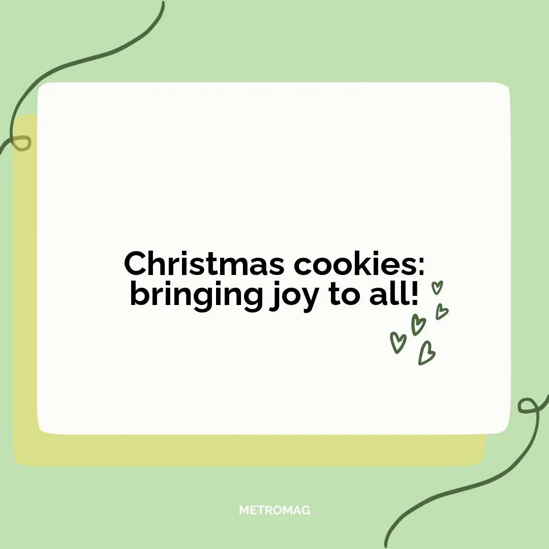 Christmas cookies: bringing joy to all!