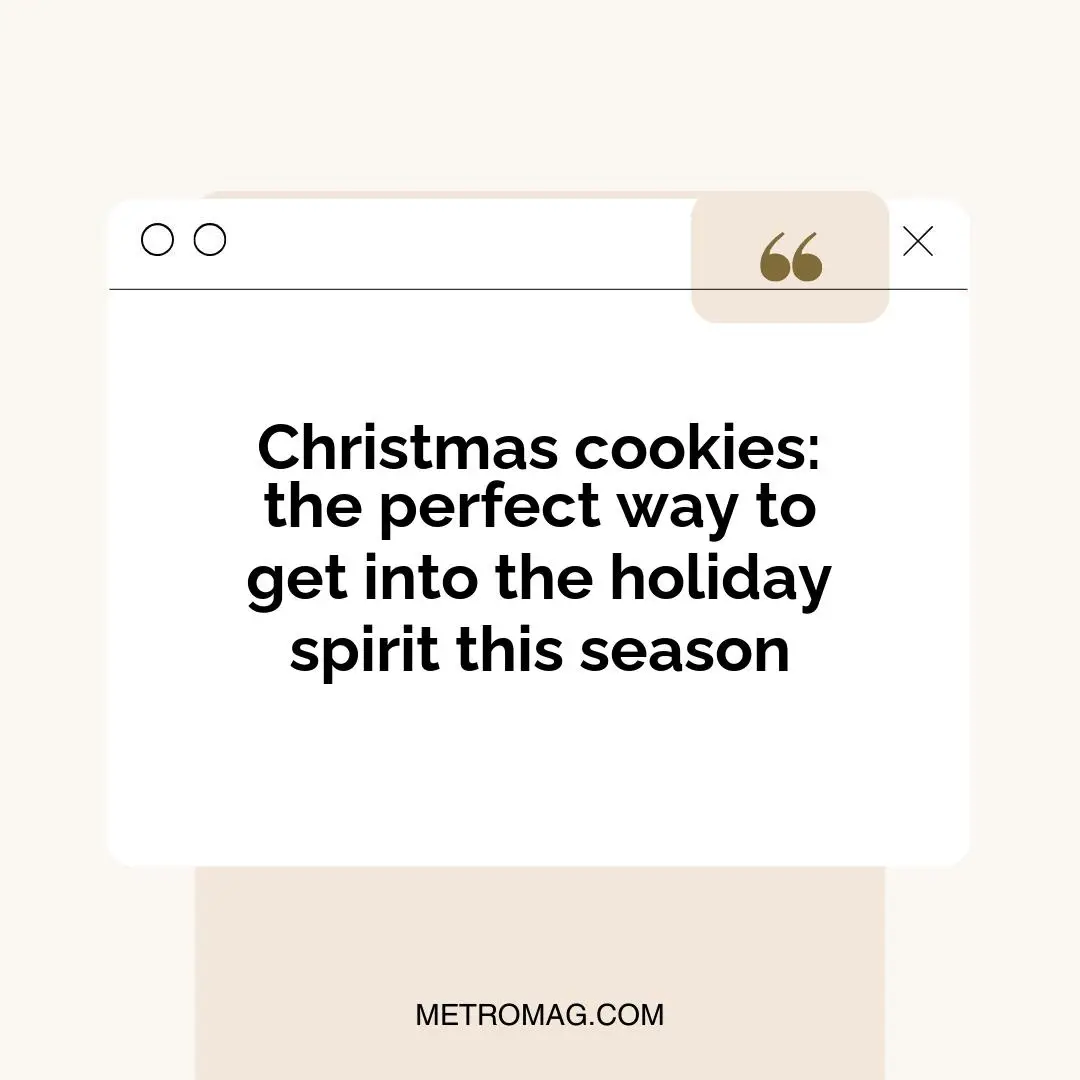Christmas cookies: the perfect way to get into the holiday spirit this season