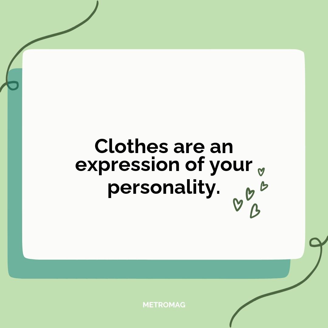 Clothes are an expression of your personality.