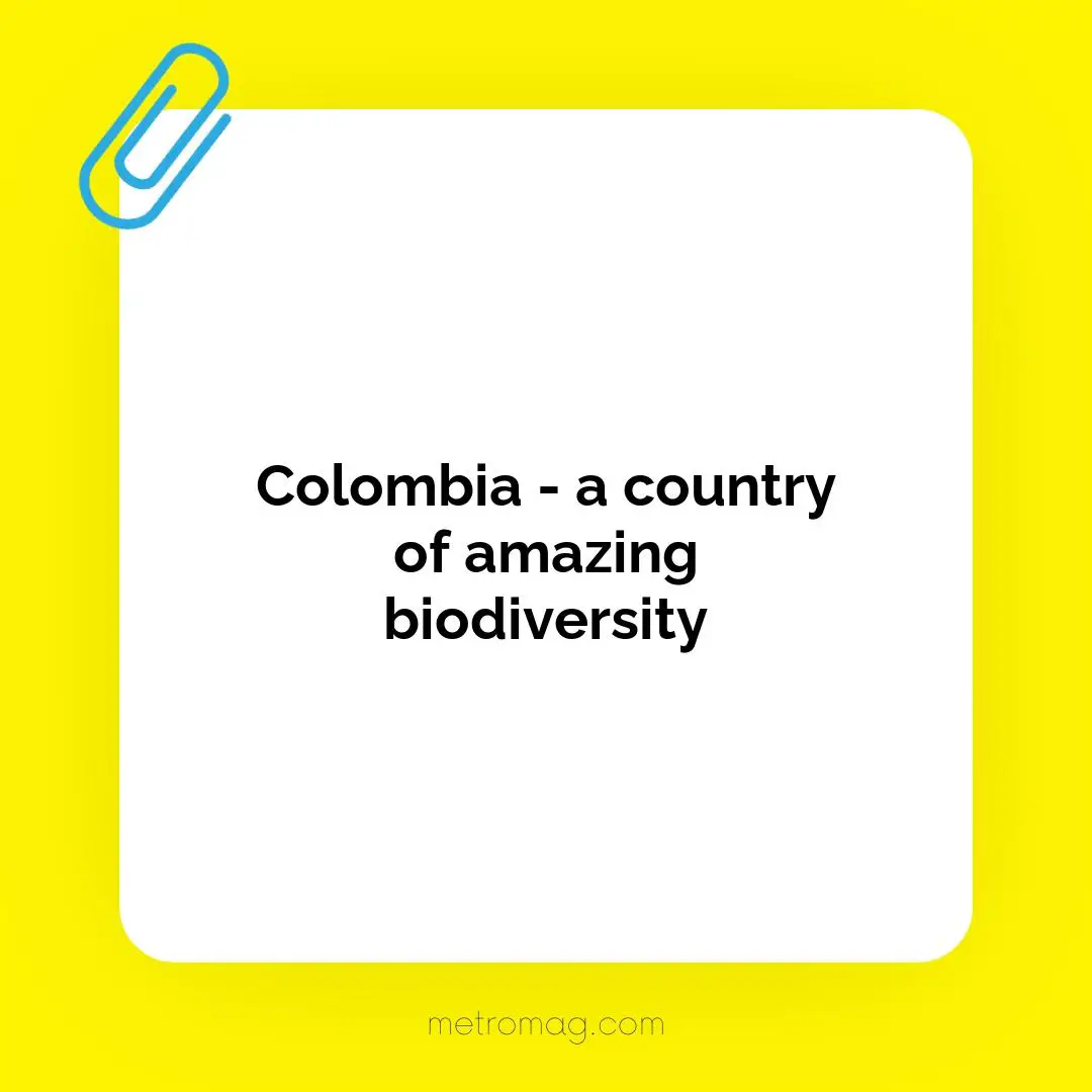 Colombia - a country of amazing biodiversity