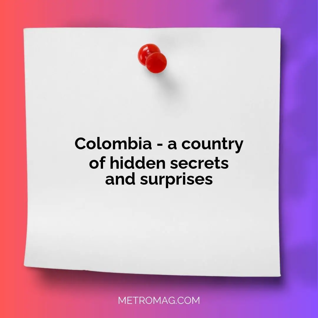 Colombia - a country of hidden secrets and surprises