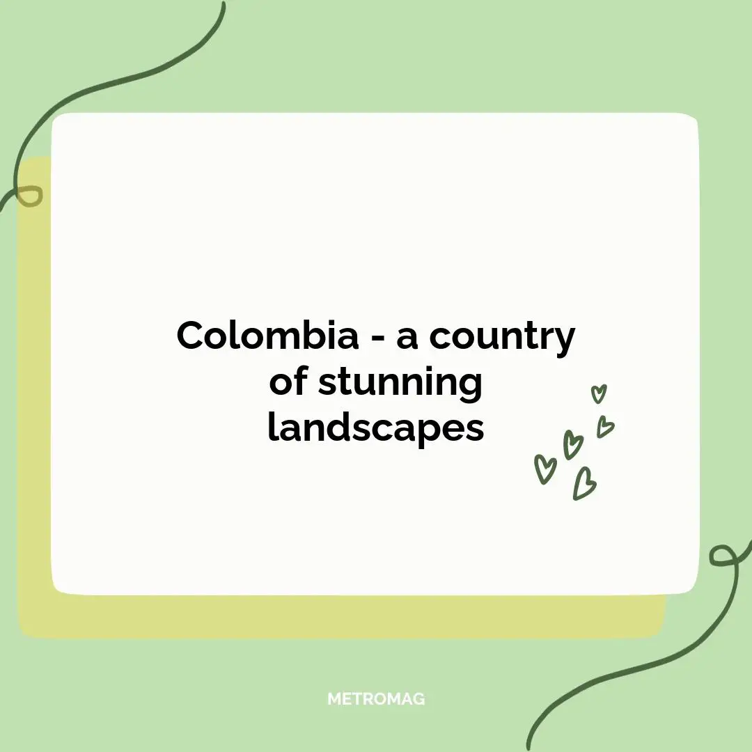 Colombia - a country of stunning landscapes