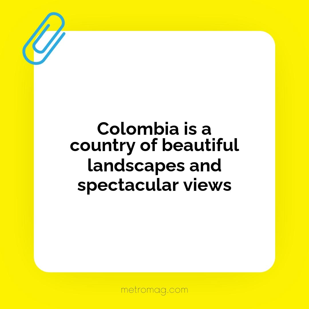 Colombia is a country of beautiful landscapes and spectacular views