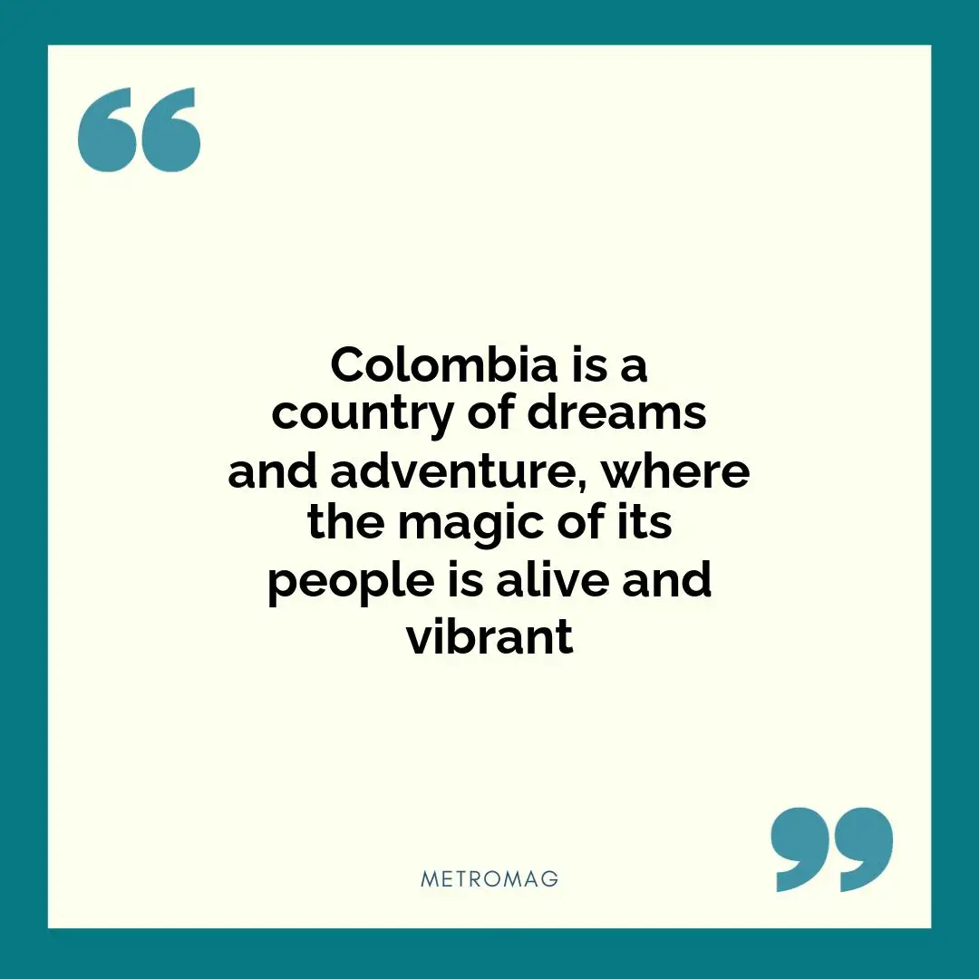 Colombia is a country of dreams and adventure, where the magic of its people is alive and vibrant