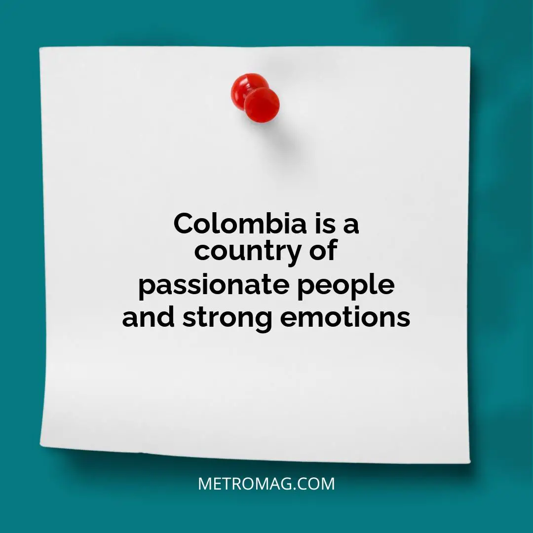 Colombia is a country of passionate people and strong emotions