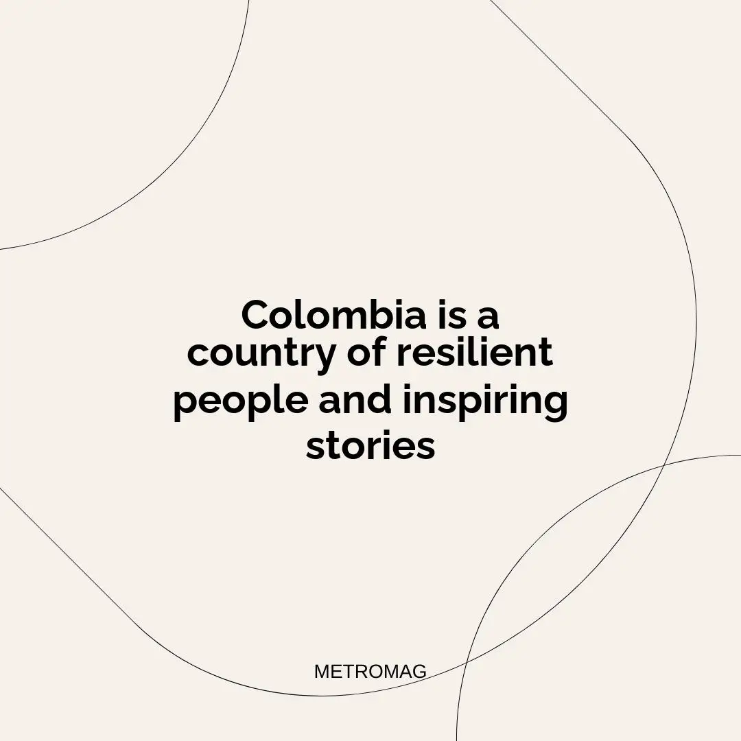 Colombia is a country of resilient people and inspiring stories