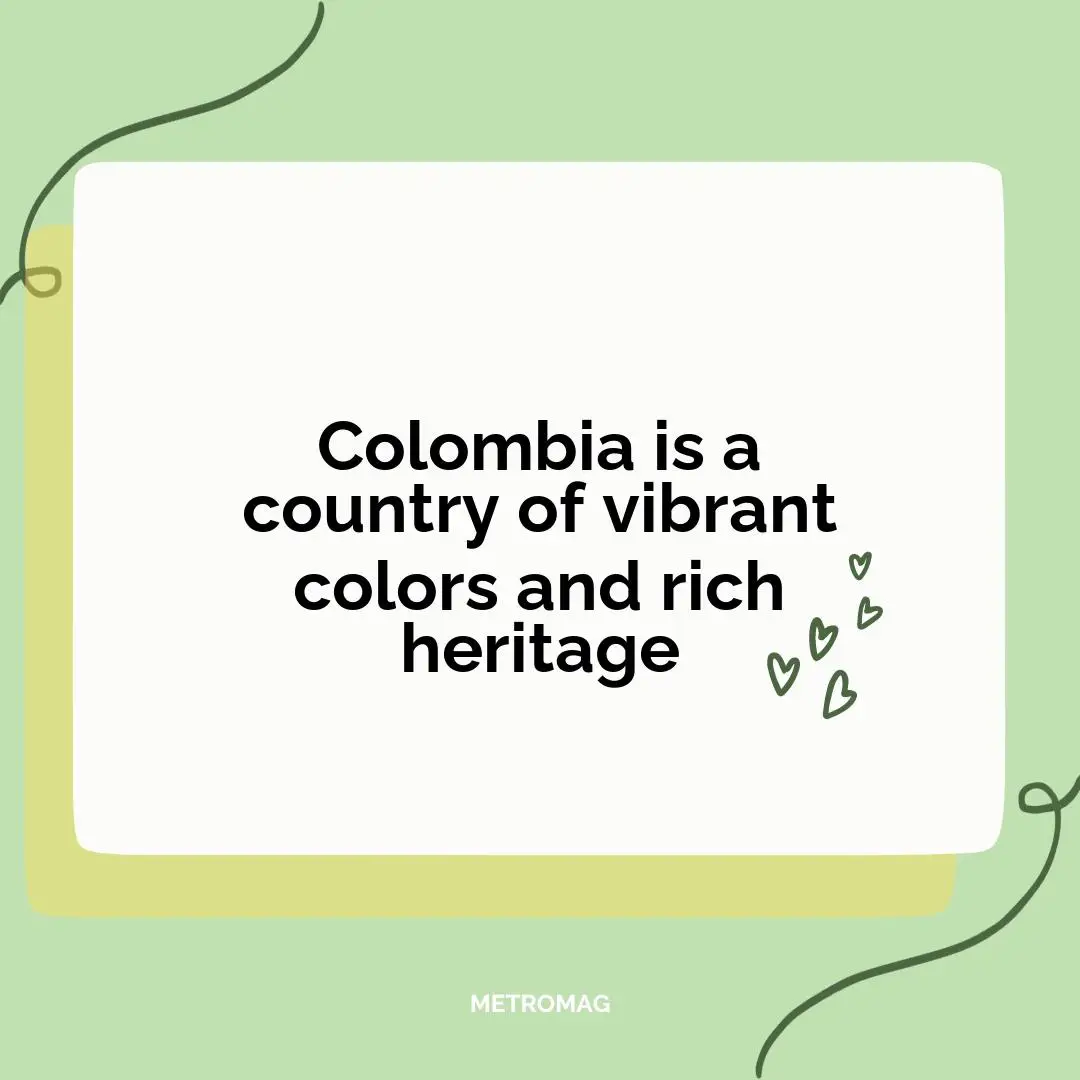 Colombia is a country of vibrant colors and rich heritage