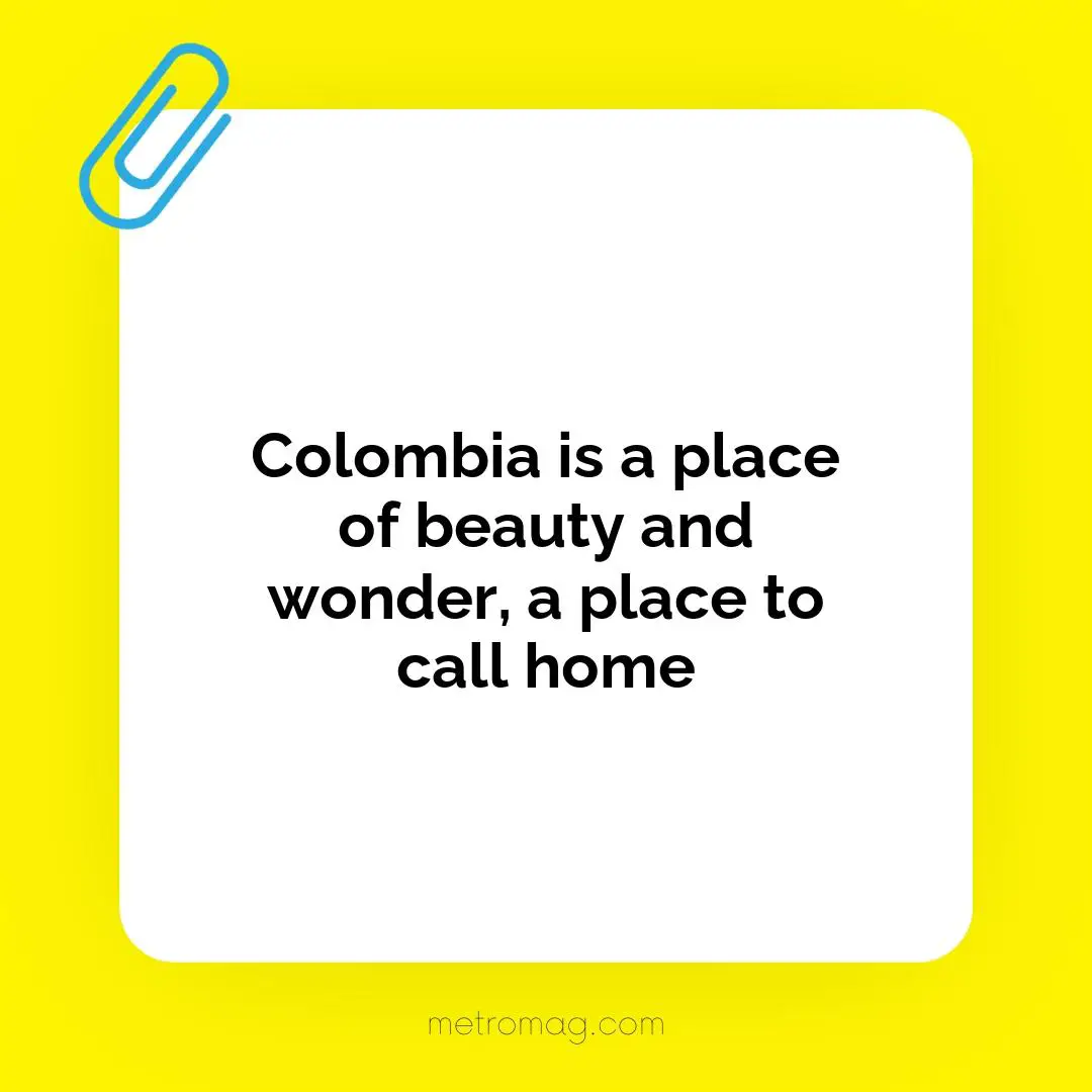 Colombia is a place of beauty and wonder, a place to call home