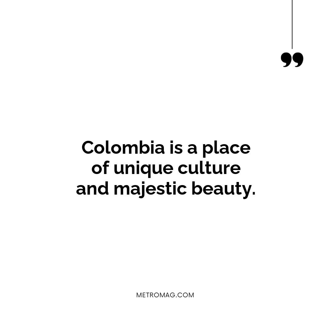 Colombia is a place of unique culture and majestic beauty.