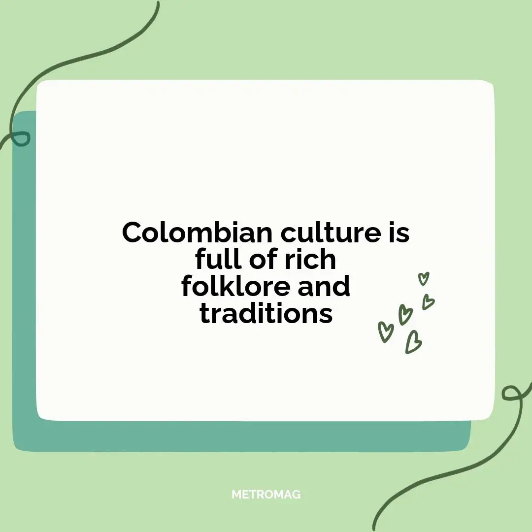 Colombian culture is full of rich folklore and traditions