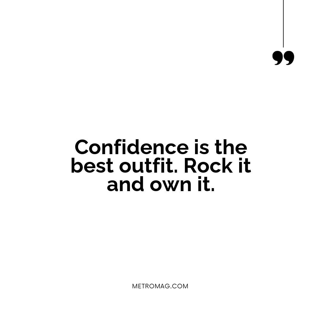 Confidence is the best outfit. Rock it and own it.